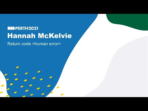 DDDPerth - 2021 - Hannah McKelvie - Return code - human error -
