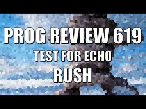 Prog Review 619 - Test for Echo - Rush
