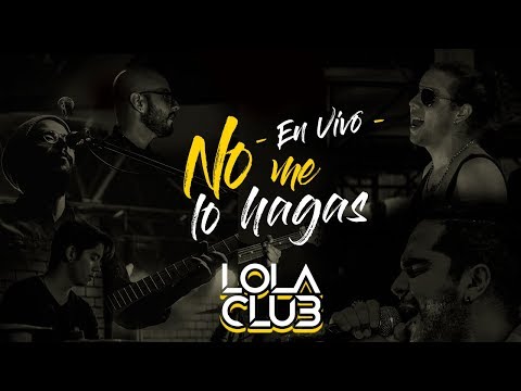 No Me Lo Hagas (En Vivo) - Lola Club