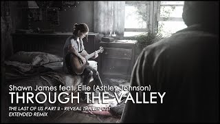 Through The Valley - Shawn James feat. Ellie (TLOU Part II Trailer OST) | Extended Remix