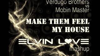 Verdugo Brothers vs Mobin Master - Make Them Feel My House (Elvin Love Mashup)