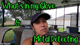 What's in my Glove & Metal Detecting