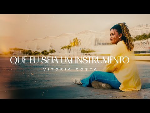 Vitória Costa - Que eu seja um instrumento [ CLIPE OFICIAL ]