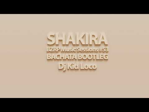 Shakira - Bachata BZRP Music Sessions #53 Dj Kid Loco