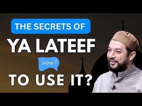 The Secrets Of Ya Lateef, How To Use it in Life & #Dua
