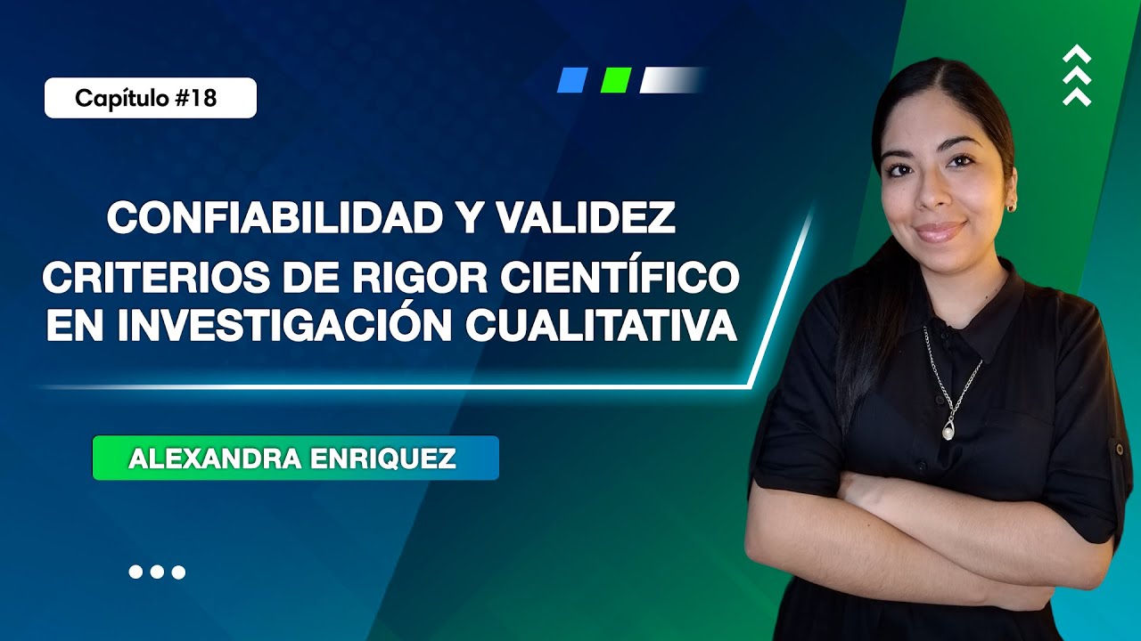 Confiabilidad y Validez / Criterios de Rigor Científico en Investigación Cualitativa | Clase 18