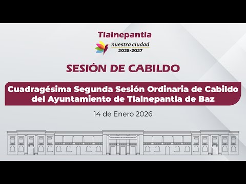 Cuadragésima Segunda Sesión Ordinaria de Cabildo del Ayuntamiento de Tlalnepantla de Baz