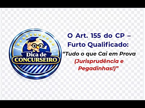Art. 155 do CP – Furto Qualificado: Tudo o que Cai em Prova (Doutrina, Jurisprudência e Pegadinhas!)