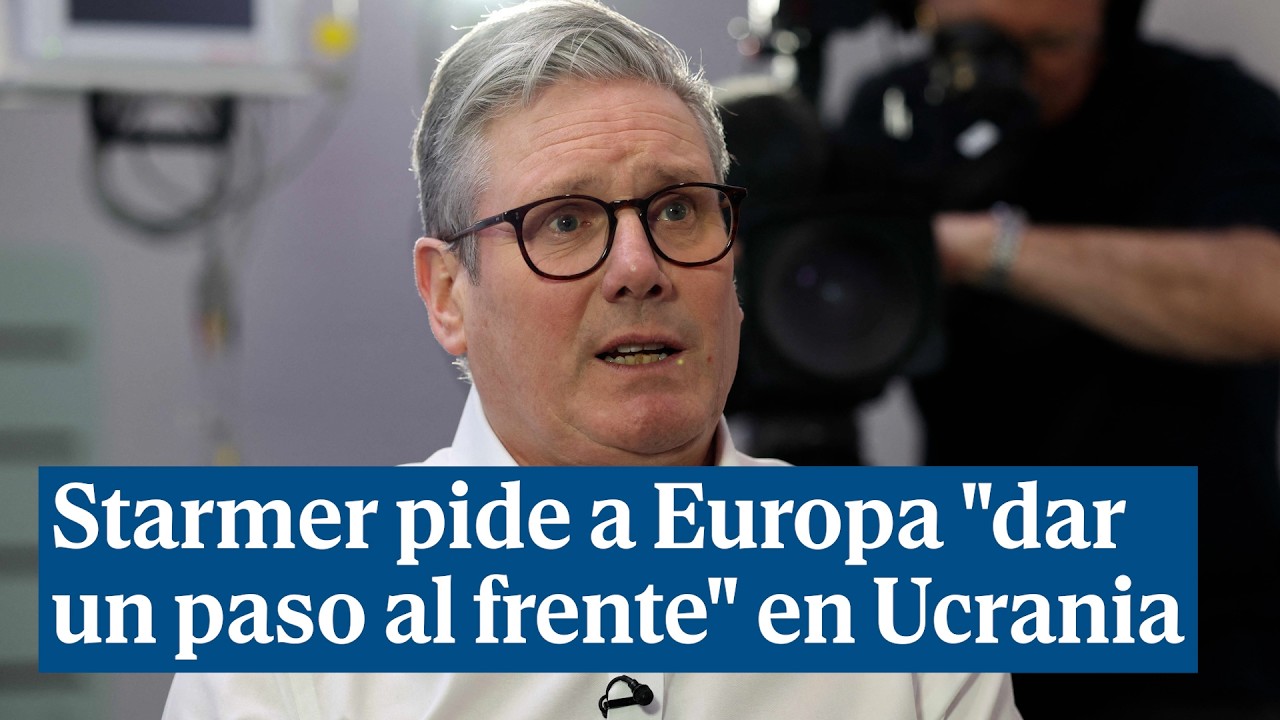 Starmer pide a Europa "dar un paso al frente" en la guerra de Ucrania: "Queremos una paz duradera"