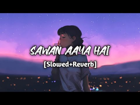 Sawan Aaya Hai - [Slowed+Reverb] || 67 FEEL || #lofi