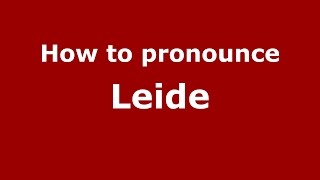 How to pronounce Leide