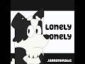 Lonely Lonely I Guess I M Lonely