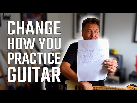 Change How You Practice Guitar