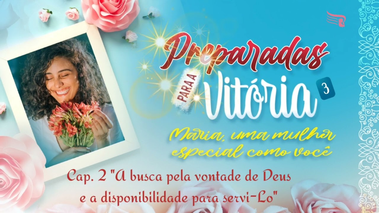 A BUSCA PELA VONTADE DE DEUS E A DISPONIBILIDADE EM SERVI-LO - 2 "Maria, mulher especial como você"