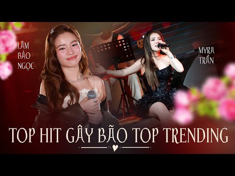 LÂM BẢO NGỌC & MYRA TRẦN Live 13 Top Hits Gây Bão Top Trending | Những Kẻ Mộng Mơ, Giữa Đêm Bật Khóc