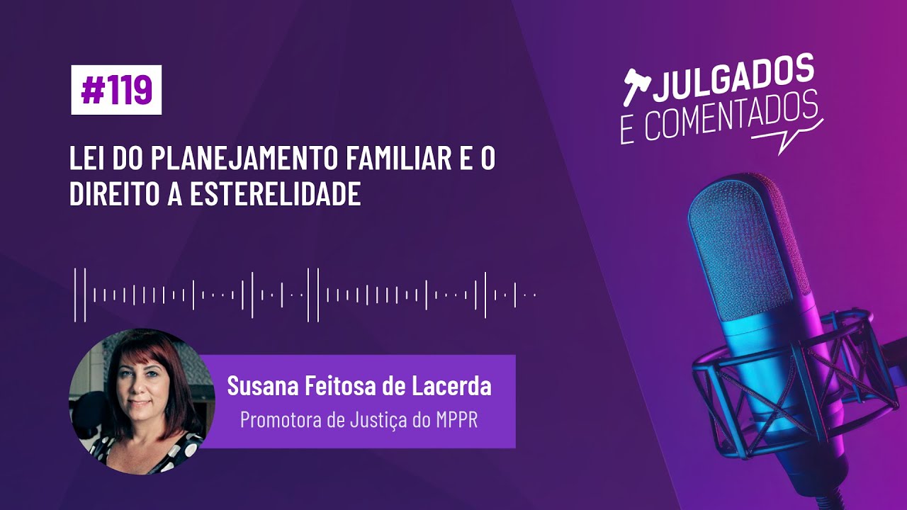 [Julgados e Comentados] #119 - Lei do planejamento familiar e o direito à esterilidade