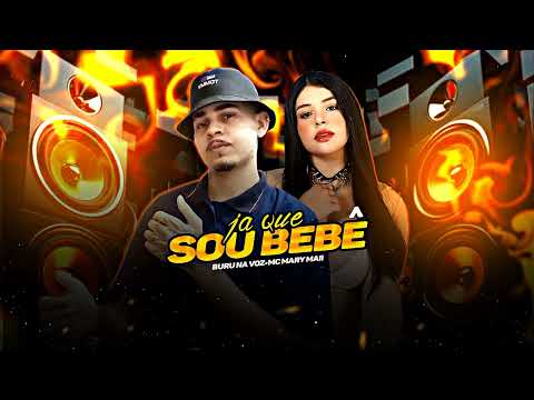 JÁ QUE SOU BEBÊ - BURU NA VOZ E MC MARY MAII (BREGAFUNK)
