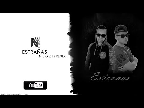 Neoz Ft Renex L.E.D  - Extrañas