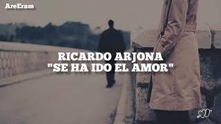 Se ha ido el amor / Ricardo Arjona / Lyrics /