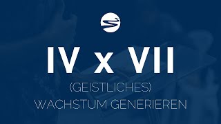 IV x VII - (GEISTLICHES) WACHSTUM GENERIEREN 