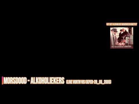Morsdood - Alkoholiekers (Live opname in de Vortn Vis in Ieper 28-05-2005)
