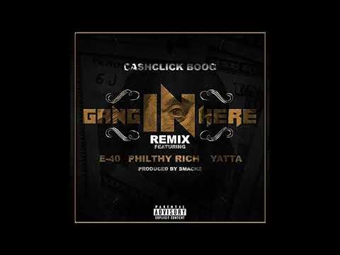 CashClick Boog  - Gang In Here Remix Ft  E 40, Philthy Rich, and Yatta  (Prod. Smackz)