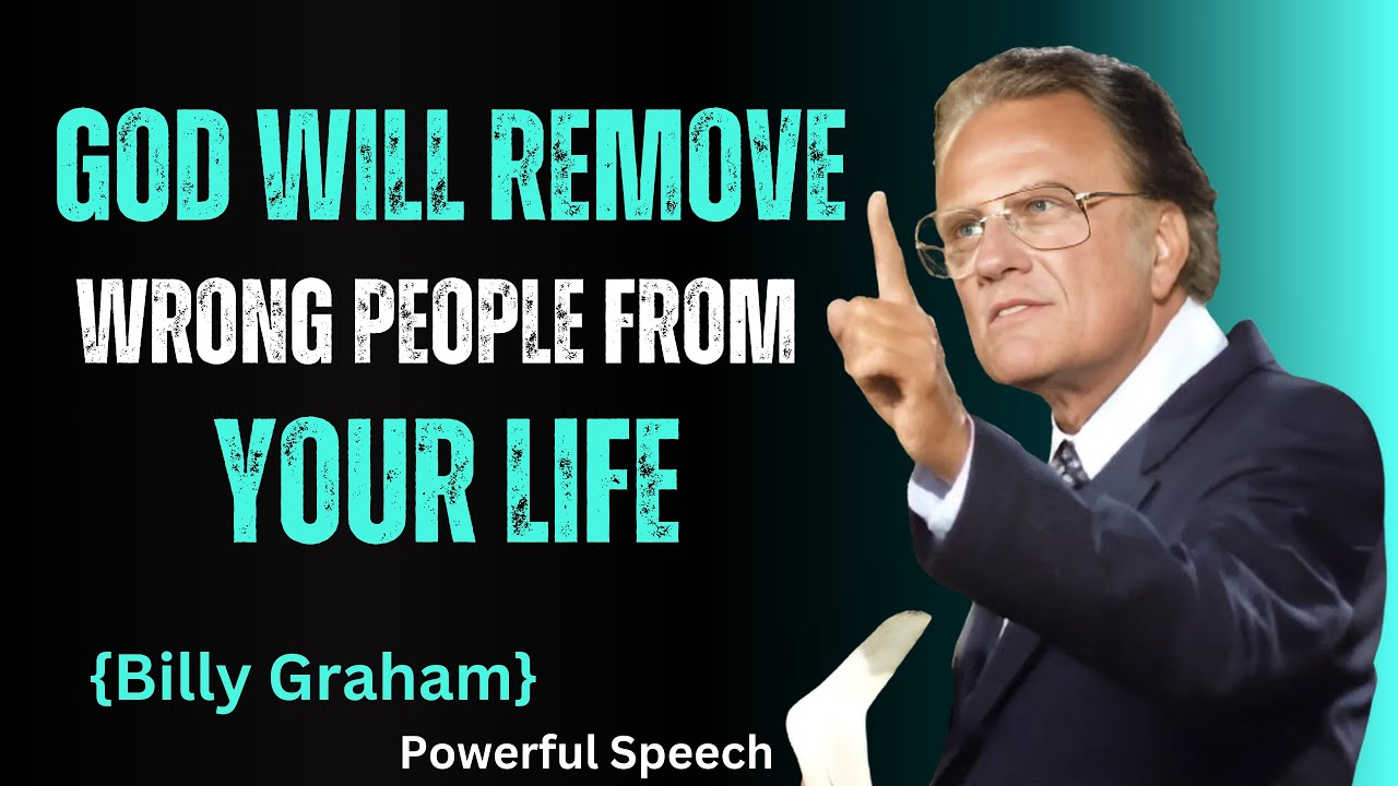 God Will Remove the Wrong People from Your Life || Billy Graham Wisdom