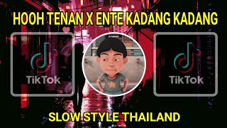Download lagu DJ HOOH TENAN X ENTE KADANG KADANG ENTE SLOW STYLE THAILAND mp3