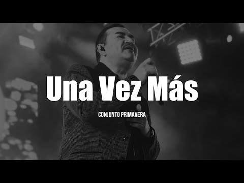 Conjunto Primavera - Una Vez Más (LETRA)
