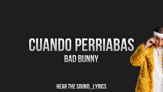 CUANDO PERRIABAS - BAD BUNNY (Letra/ Lyrics)