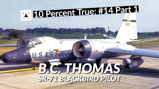 10 Percent True #14 P1 - BC Thomas - SR-71 Blackbird Pilot