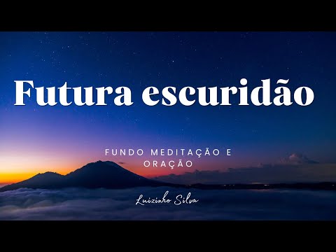 Fundo musical para oração e meditação - Futura escuridão - Luizinho Silva