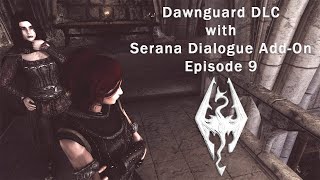 Dawnguard DLC with Serana Dialogue Add-On - Episode 9