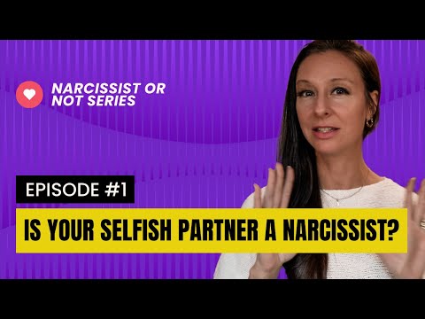 How to Deal with a Selfish Partner | Narcissist or Not Episode 1