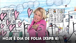 Xuxa - Hoje é Dia de Folia (XSPB 6)