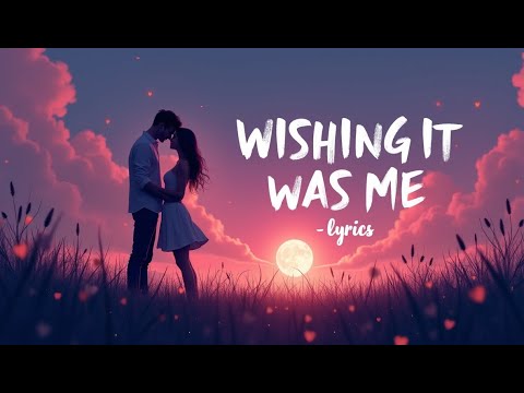 Wishing It Was Me — Sad Love (Lyrics)