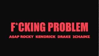 ASAP Rocky - Fucking Problem (Ft. Drake, Kendrick Lamar &amp; 2 Chainz) Explicit