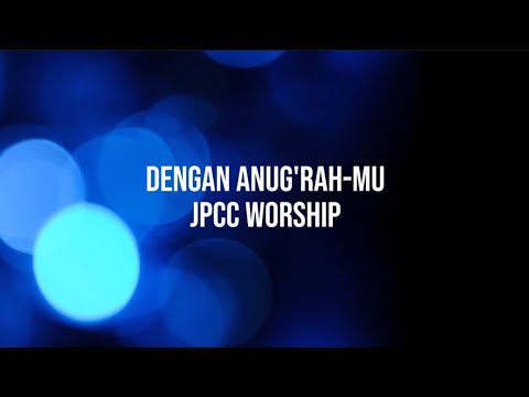 Dengan Anug'rah-Mu (lyric) JPCC Worship