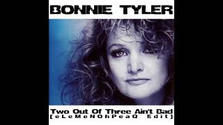 Bonnie Tyler - Two Out Of Three Ain&#39;t Bad [eLeMeNOhPeaQ Edit]