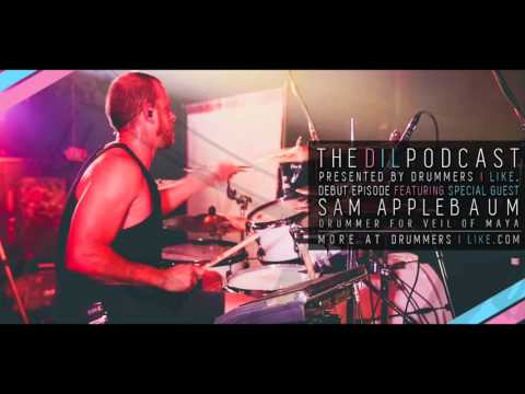 Drummers I Like Podcast #1 - Sam AppleBaum - Veil of Maya