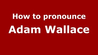 How to pronounce Adam Wallace