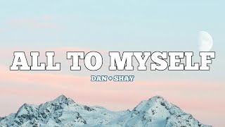 All To Myself - Dan + Shay (Lyrics)