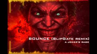 A Joker&#39;s Rage - Bounce [SlipGate Remix]