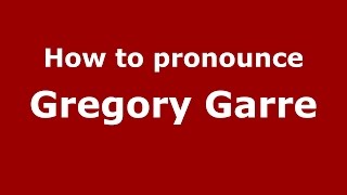 How to pronounce Gregory Garre