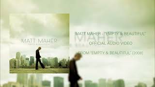 MATT MAHER - EMPTY &amp; BEAUTIFUL [OFFICIAL AUDIO]