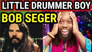 Incredible! The best version? BOB SEGER LITTLE DRUMMER BOY REACTION