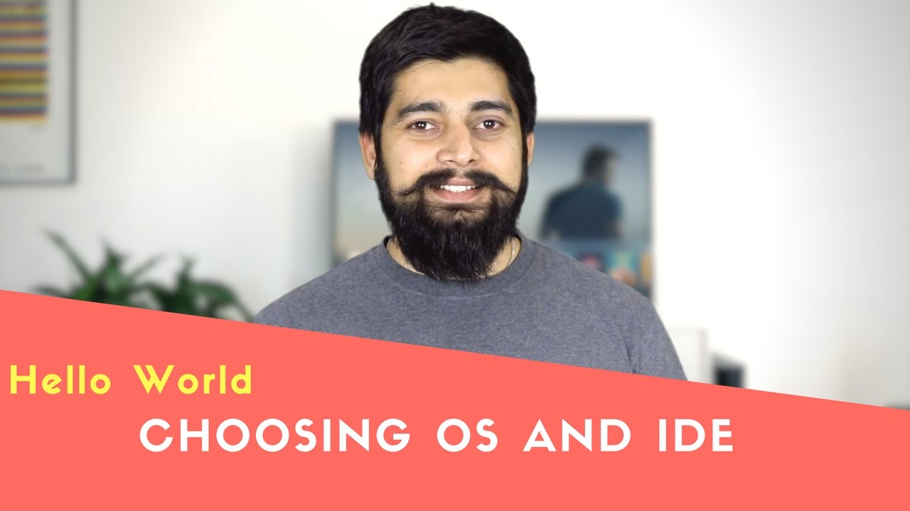 Choosing right OS and IDE before coding  Hello World Series