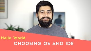Choosing right OS and IDE before coding  Hello World Series