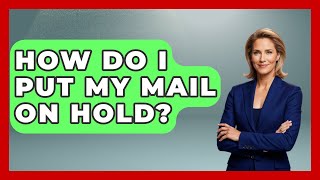 How Do I Put My Mail On Hold - Admin Career Guide