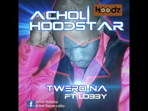 Twero Na By Acholi Hoodstar X Lobby (Official Audio)
